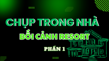 Phần 1 - Chụp Trong Nhà Bối Cảnh Reort.png